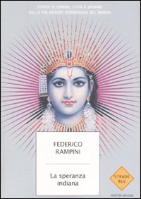 La speranza indiana. Storie di uomini, città e denaro dalla più grande democrazia del mondo La speranza indiana. Storie di uomini, città e denaro dalla più grande democrazia del mondo