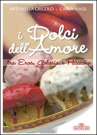 I dolci dell'amore tra eros, gelosia e passione I dolci dell'amore tra eros, gelosia e passione
