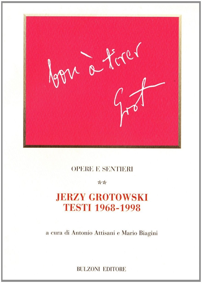 Opere e sentieri. Vol. 2: Jerzy Grotowski. Testi 1968-1998. Opere e sentieri. Vol. 2: Jerzy Grotowski. Testi 1968-1998.