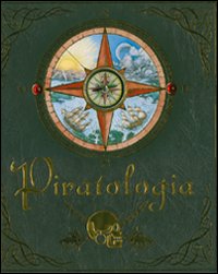 Piratologia. Guida per il cacciatore di pirati. Ediz. illustrata Piratologia. Guida per il cacciatore di pirati. Ediz. illustrata