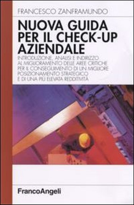 Nuova guida al check-up aziendale. Introduzione, analisi e indirizzo al miglioramento delle aree critiche per il conseguimento di un migliore posizionamento... Nuova guida al check-up aziendale. Introduzione, analisi e indirizzo al miglioramento delle aree critiche per il conseguimento di un migliore posizionamento...