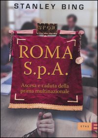 Roma S.p.A. Ascesa e declino della prima multinazionale Roma S.p.A. Ascesa e declino della prima multinazionale