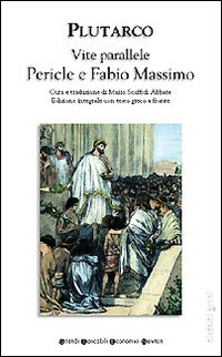Vite parallele. Pericle e Fabio Massimo. Testo greco a fronte. Ediz. integrale Vite parallele. Pericle e Fabio Massimo. Testo greco a fronte. Ediz. integrale