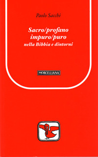 Sacro/profano impuro/puro nella Bibbia e dintorni Sacro/profano impuro/puro nella Bibbia e dintorni
