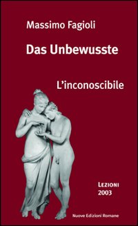 Das Unbewusste. L'inconoscibile. Lezioni 2003 Das Unbewusste. L'inconoscibile. Lezioni 2003
