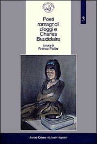 Poeti romagnoli d'oggi e Charles Baudelaire Poeti romagnoli d'oggi e Charles Baudelaire