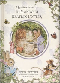 Quattro storie da Il mondo di Beatrix Potter. Ediz. illustrata Quattro storie da Il mondo di Beatrix Potter. Ediz. illustrata