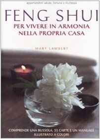 Feng Shui. Per vivere in armonia nella propria casa. Con gadget Feng Shui. Per vivere in armonia nella propria casa. Con gadget