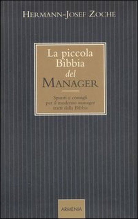 La Piccola Bibbia del Manager. Spunti e Consigli Per il Moderno Manager tratti dalla Bibbia La Piccola Bibbia del Manager. Spunti e Consigli Per il Moderno Manager tratti dalla Bibbia