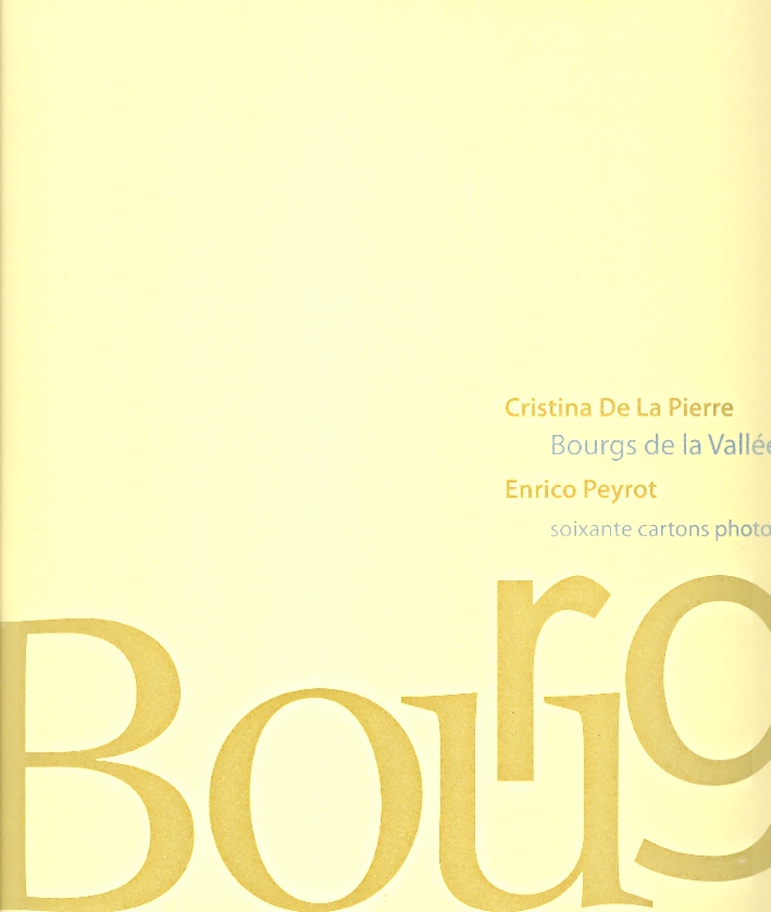 Bourgs de la Vallée D'Aoste. Soixante cartons photographiques par Enrico Peyrot Bourgs de la Vallée D'Aoste. Soixante cartons photographiques par Enrico Peyrot