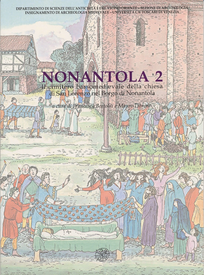 Nonantola. Vol. 2: Il cimitero bassomedievale della Chiesa di San Lorenzo nel borgo di Nonantola Nonantola. Vol. 2: Il cimitero bassomedievale della Chiesa di San Lorenzo nel borgo di Nonantola