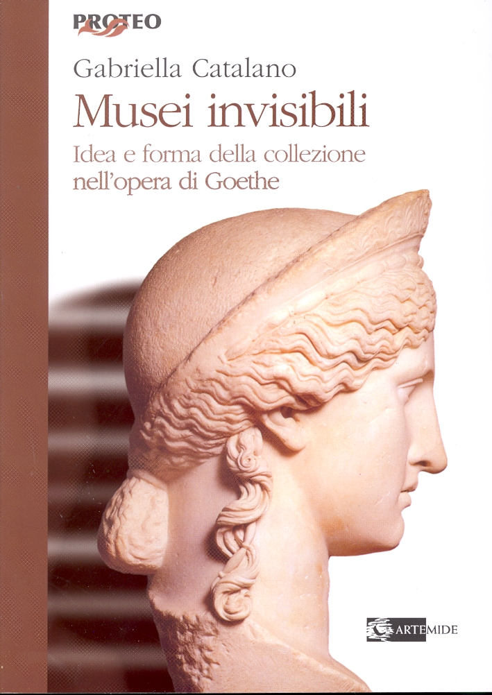 Musei invisibili. Idea e forma della collezione nell'opera di Goethe Musei invisibili. Idea e forma della collezione nell'opera di Goethe