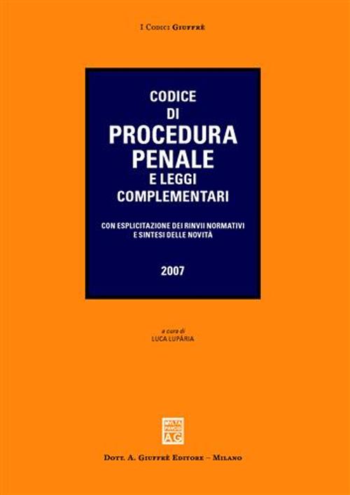 Codice di procedura penale e leggi complementari. Con esplicitazione dei rinvii normativi e sintesi delle novità Codice di procedura penale e leggi complementari. Con esplicitazione dei rinvii normativi e sintesi delle novità