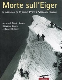 Morte sull'Eiger. Il dramma di Claudio Corti e Stefano Longhi Morte sull'Eiger. Il dramma di Claudio Corti e Stefano Longhi
