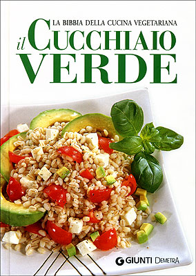 Il cucchiaio verde. La bibbia della cucina vegetariana. Ediz. illustrata Il cucchiaio verde. La bibbia della cucina vegetariana. Ediz. illustrata