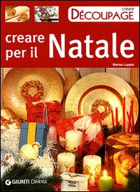Creare per il Natale. Ediz. illustrata Creare per il Natale. Ediz. illustrata