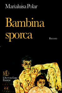 Bambina sporca. Il grido-denuncia di una violenza in famiglia Bambina sporca. Il grido-denuncia di una violenza in famiglia