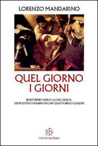 Quel giorno... I giorni. Una reinterpretazione della via crucis in chiave narrativa Quel giorno... I giorni. Una reinterpretazione della via crucis in chiave narrativa
