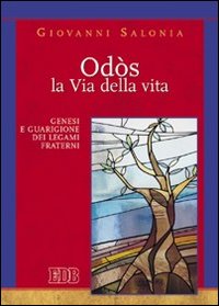 Odòs. La via della vita. Genesi e guarigione dei legami fraterni Odòs. La via della vita. Genesi e guarigione dei legami fraterni