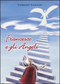 Francesco e gli angeli Francesco e gli angeli