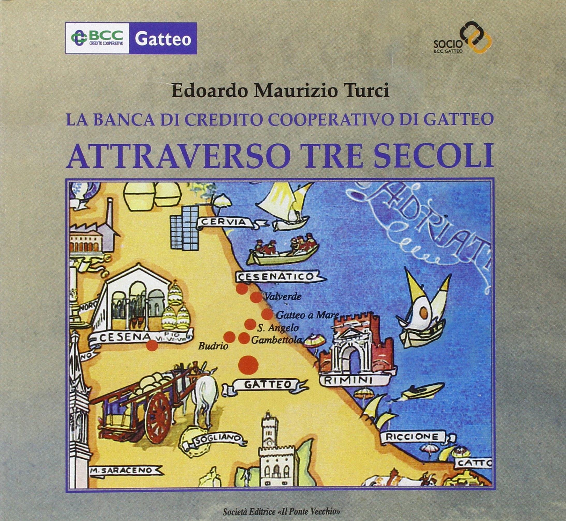 La Banca di Credito Cooperativo di Gatteo attraverso tre secoli La Banca di Credito Cooperativo di Gatteo attraverso tre secoli