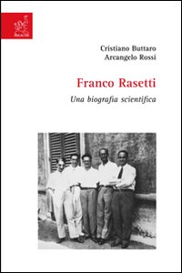 Franco Rasetti. Una biografia scientifica Franco Rasetti. Una biografia scientifica