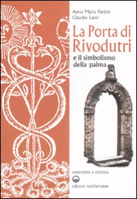 La porta di Rivodutri e il simbolismo della palma. Ediz. illustrata La porta di Rivodutri e il simbolismo della palma. Ediz. illustrata