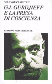 G. I. Gurdjieff e la presa di coscienza G. I. Gurdjieff e la presa di coscienza