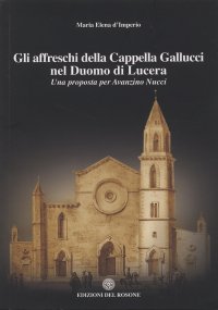 Gli affreschi della Cappella Gallucci nel Duomo di Lucera. Una proposta per Avanzino Nucci