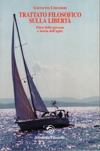 Trattato filosofico sulla libertà. Etica della persona e teoria dell'agire
