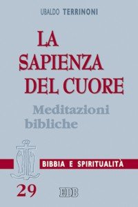 La sapienza del cuore. Meditazioni bibliche