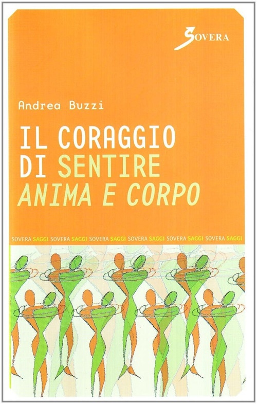 Il coraggio di sentire anima e corpo Il coraggio di sentire anima e corpo