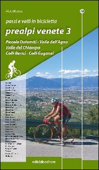 Passi e Valli in Bicicletta. Prealpi Venete. Vol. 3 Passi e Valli in Bicicletta. Prealpi Venete. Vol. 3