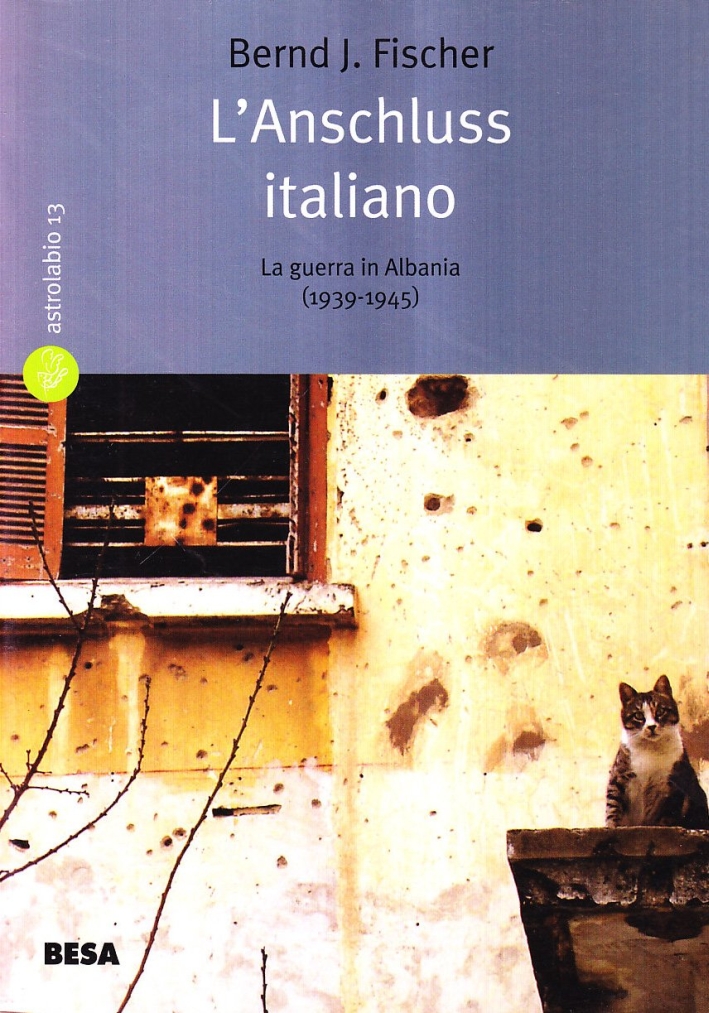 L'Anschluss italiano. La guerra in Albania (1939-1945) L'Anschluss italiano. La guerra in Albania (1939-1945)