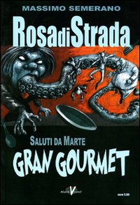 Rosa di strada. Vol. 6: Saluti da Marte. Gran gourmet Rosa di strada. Vol. 6: Saluti da Marte. Gran gourmet