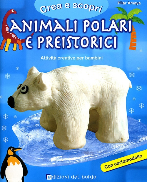 Animali polari e preistorici. Con cartamodello. Ediz. illustrata Animali polari e preistorici. Con cartamodello. Ediz. illustrata