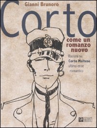 Corto come un romanzo nuovo. Illazioni su Corto Maltese, ultimo eroe romantico. Ediz. illustrata Corto come un romanzo nuovo. Illazioni su Corto Maltese, ultimo eroe romantico. Ediz. illustrata