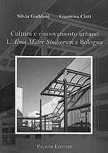 Cultura e rinnovamento urbano. L'Alma Mater Studiorum a Bologna Cultura e rinnovamento urbano. L'Alma Mater Studiorum a Bologna