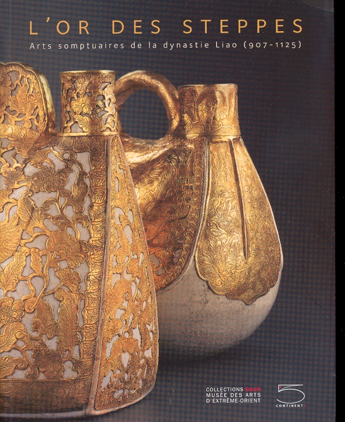 L'Or des Steppes. Arts somptuaires de la dynastie Liao. (907-1125) L'Or des Steppes. Arts somptuaires de la dynastie Liao. (907-1125)