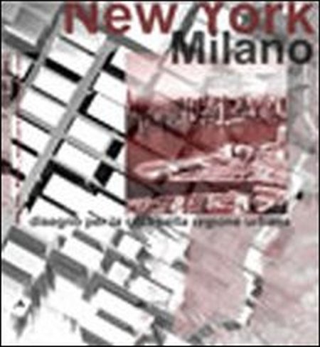 New York-Milano. Disegno della città per la regione urbana New York-Milano. Disegno della città per la regione urbana
