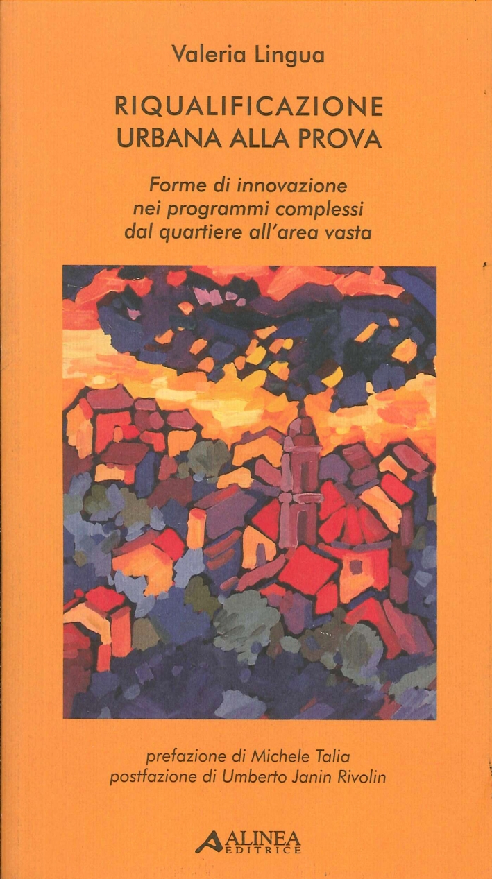 Riqualificazione urbana alla prova: forme di innovazione nei programmi complessi dal quartiere all'area vasta Riqualificazione urbana alla prova: forme di innovazione nei programmi complessi dal quartiere all'area vasta