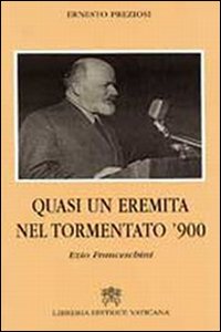 Quasi un eremita del tormentato Novecento. Ezio Franceschini Quasi un eremita del tormentato Novecento. Ezio Franceschini