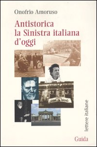 Antistorica la Sinistra italiana d'oggi Antistorica la Sinistra italiana d'oggi