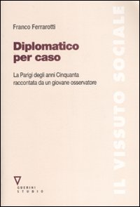 Diplomatico per caso. La Parigi degli anni Cinquanta raccontata da un giovane osservatore. Con DVD Diplomatico per caso. La Parigi degli anni Cinquanta raccontata da un giovane osservatore. Con DVD