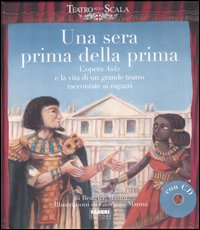 Una sera prima della prima. L'opera Aida e la vita di un grande teatro raccontate ai ragazzi. Ediz. illustrata. Con CD Audio Una sera prima della prima. L'opera Aida e la vita di un grande teatro raccontate ai ragazzi. Ediz. illustrata. Con CD Audio