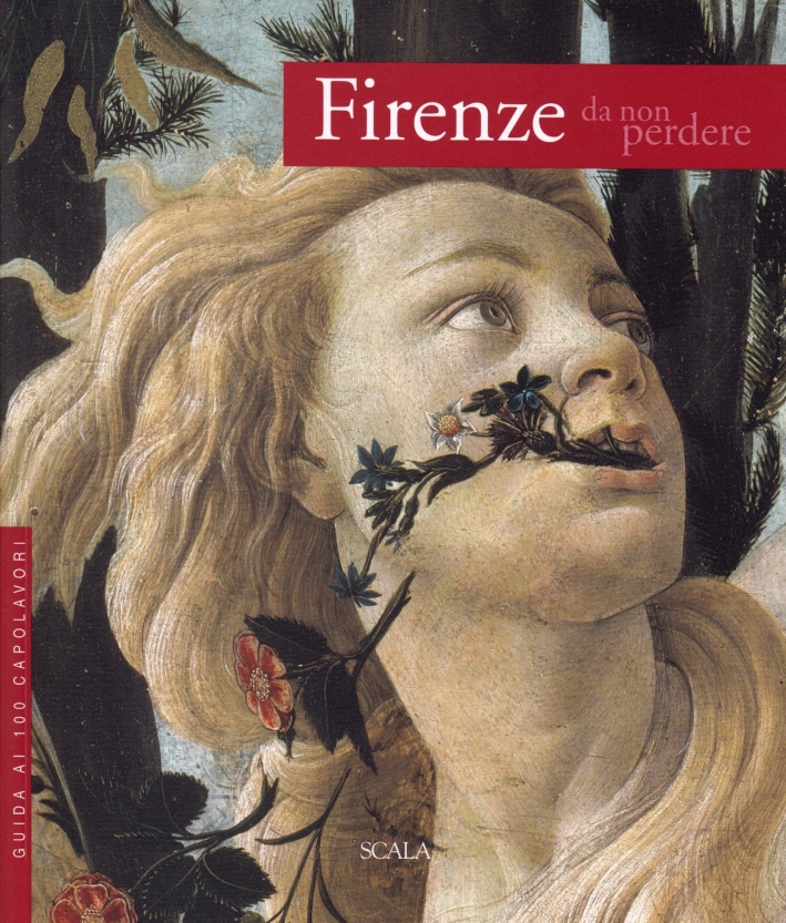 Firenze da non perdere. Guida ai 100 capolavori Firenze da non perdere. Guida ai 100 capolavori