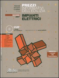 Prezzi informativi dell'edilizia. Impianti elettrici. Giugno 2007. Con CD-ROM Prezzi informativi dell'edilizia. Impianti elettrici. Giugno 2007. Con CD-ROM