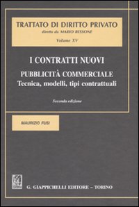 I contratti nuovi. Pubblicità commerciale. Tecnica, modelli, tipi contrattuali. Vol. 15 I contratti nuovi. Pubblicità commerciale. Tecnica, modelli, tipi contrattuali. Vol. 15