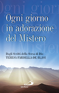 Ogni giorno in adorazione del mistero. Dagli scritti della serva di Dio Teresa Fardella-De Blasi Ogni giorno in adorazione del mistero. Dagli scritti della serva di Dio Teresa Fardella-De Blasi