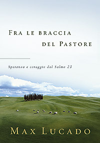 Fra le braccia del pastore. Speranza e coraggio dal Salmo 23 Fra le braccia del pastore. Speranza e coraggio dal Salmo 23